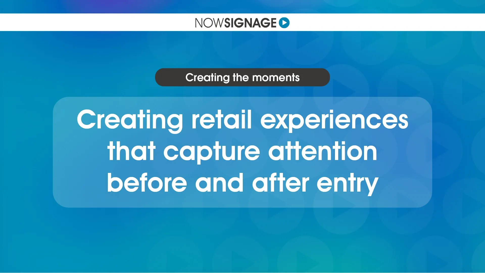 Creating retail experiences that capture attention before and after entry