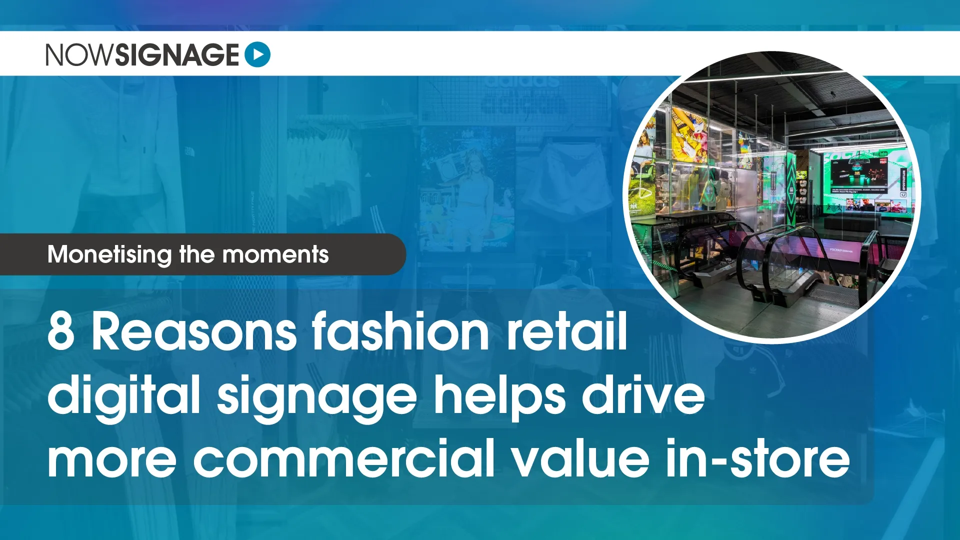 8 Reasons fashion retail digital signage helps drive more commercial value in-store